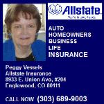 Allstate Insurance Company - Peggy Vessells appears in: Property & Casualty Insurance, Motorcycle Insurance, Boat & Yacht Insurance, Business Insurance.

Call Me For Free Quote 303-689-9003